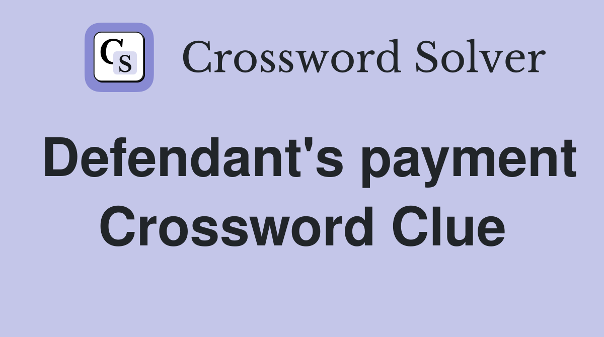 Defendant's payment Crossword Clue