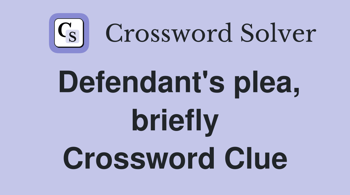 Defendant's plea, briefly Crossword Clue