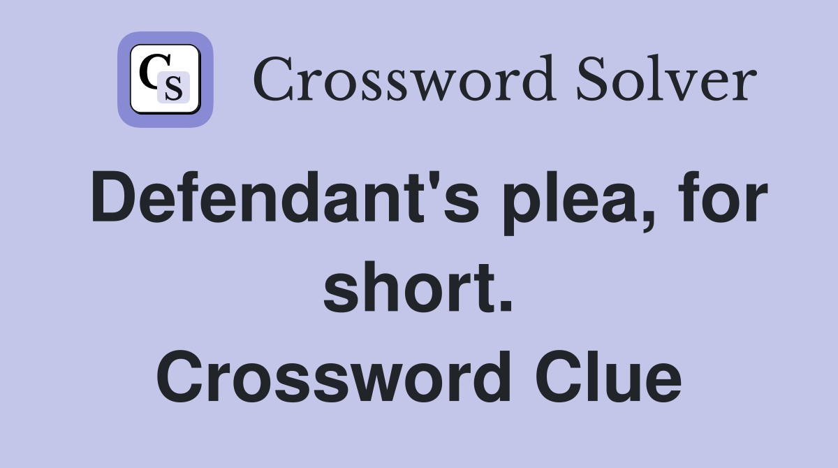 Defendant's plea, for short. Crossword Clue