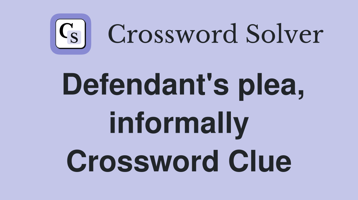 Defendant's plea, informally Crossword Clue