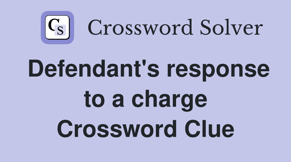 Defendant's response to a charge Crossword Clue