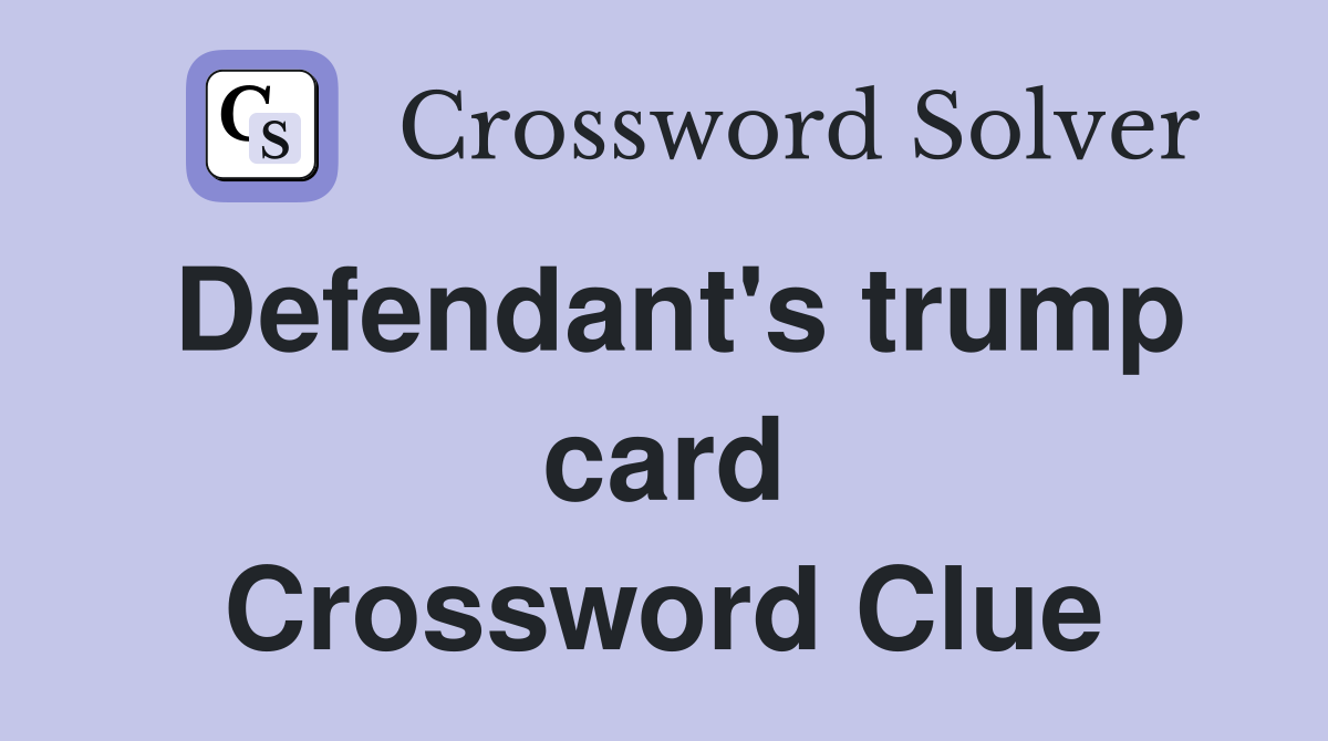 Defendant's trump card Crossword Clue