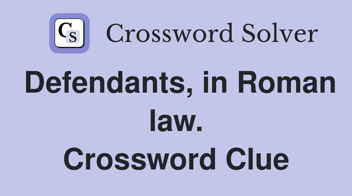 Defendants, in Roman law. Crossword Clue