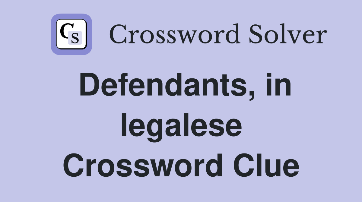 Defendants, in legalese Crossword Clue