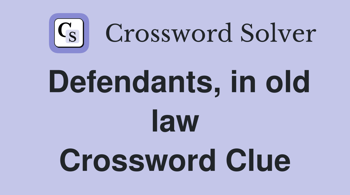 Defendants, in old law Crossword Clue