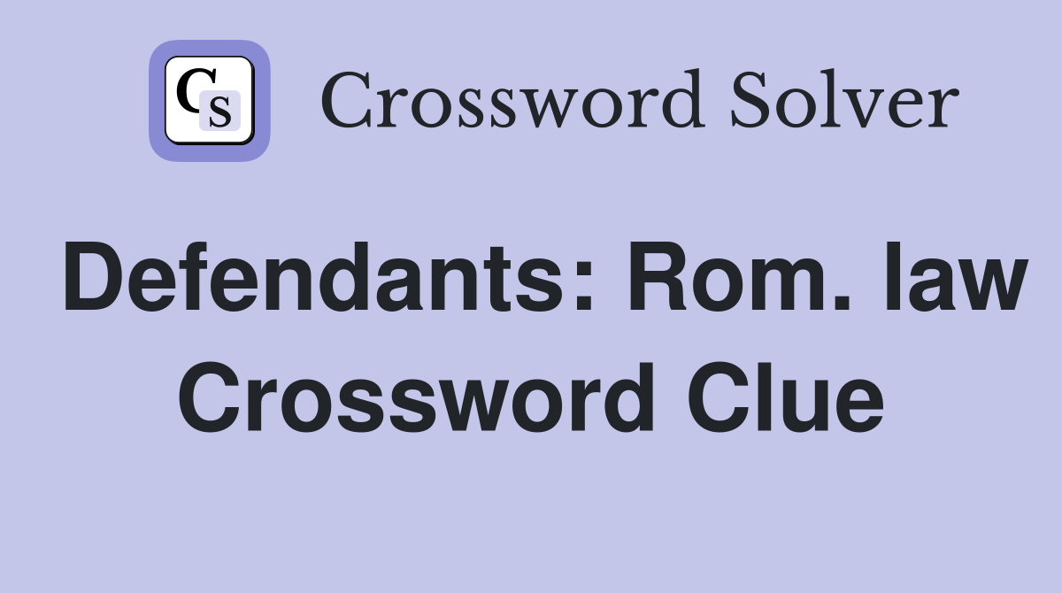 Defendants: Rom. law Crossword Clue
