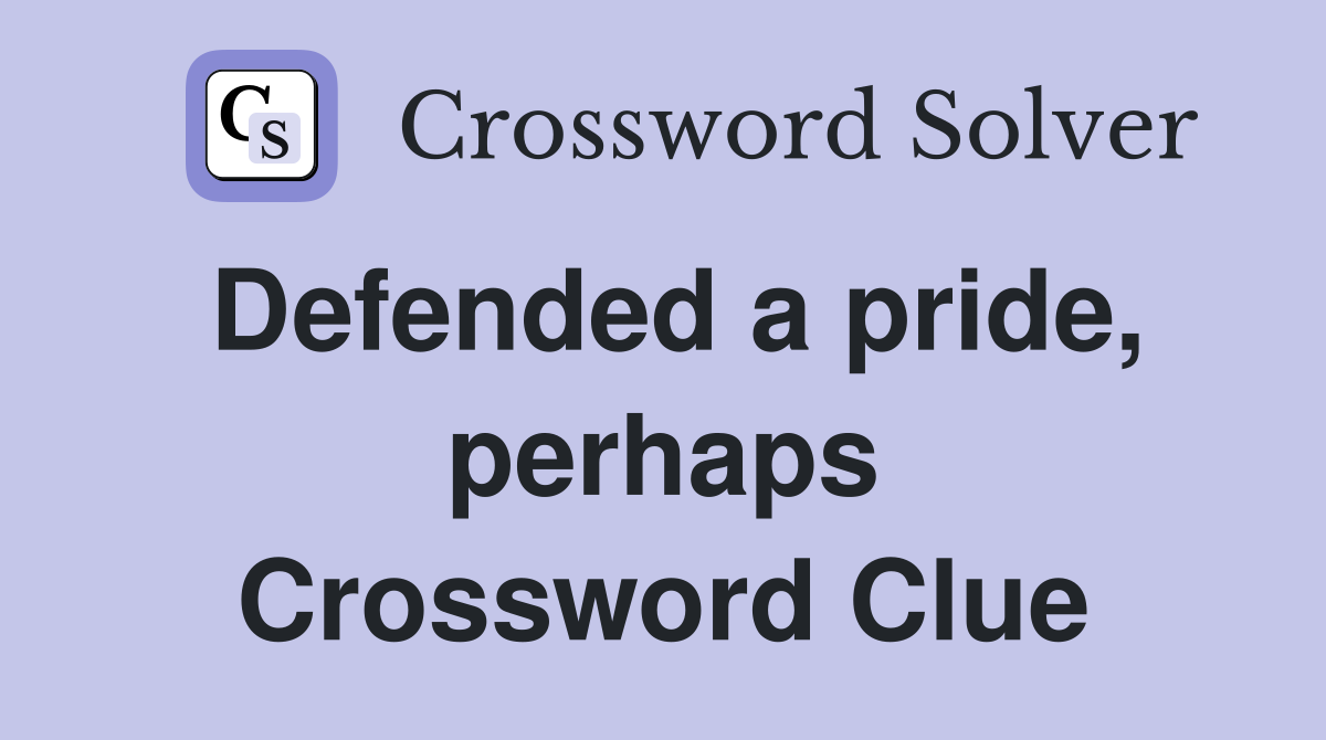 Defended a pride, perhaps Crossword Clue