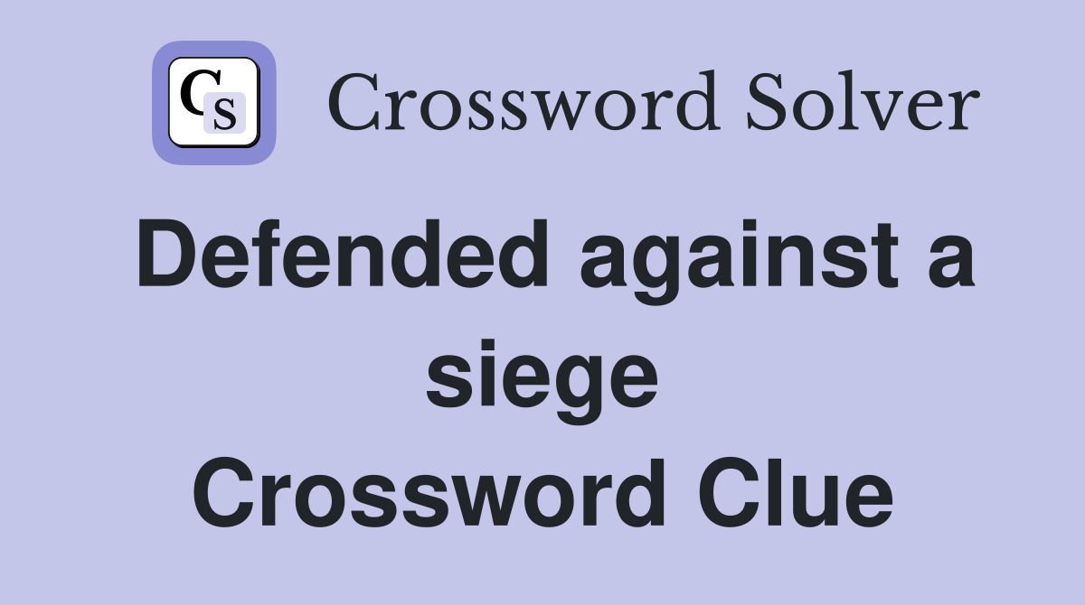 Defended against a siege Crossword Clue