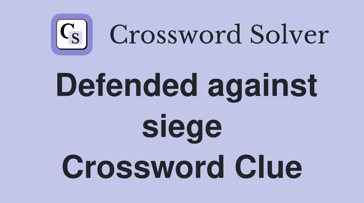 Defended against siege Crossword Clue