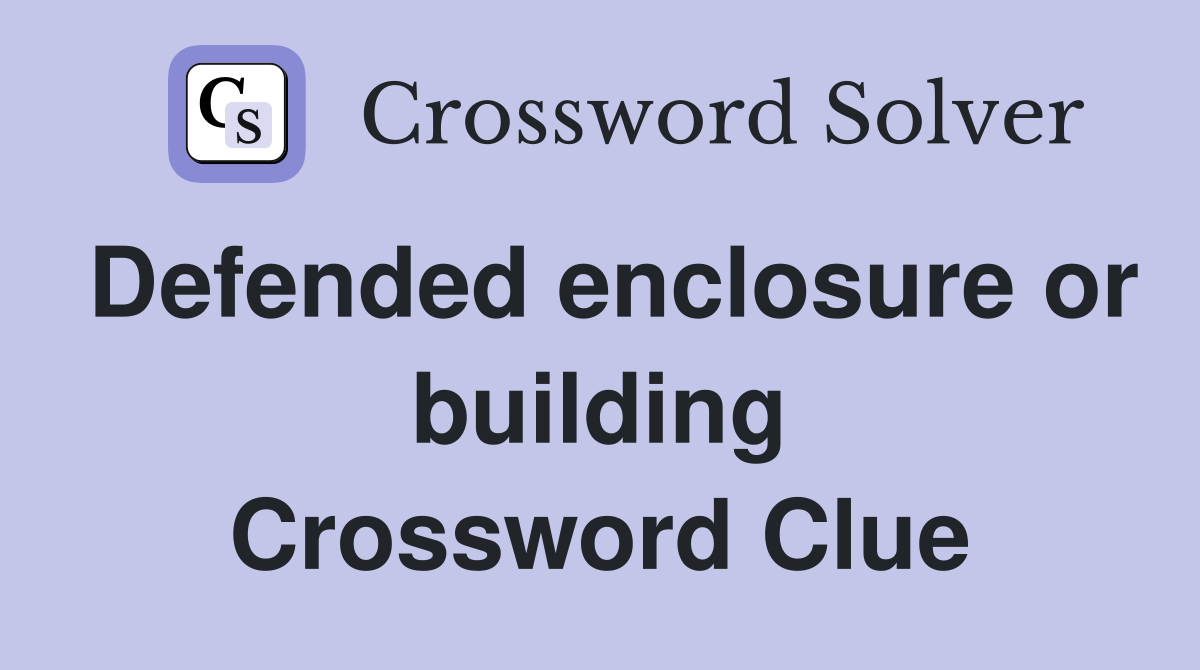 Defended enclosure or building Crossword Clue