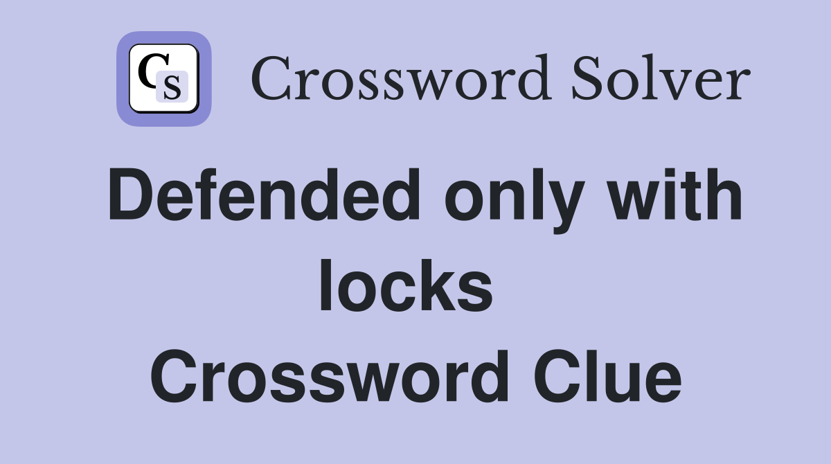 Defended only with locks  Crossword Clue