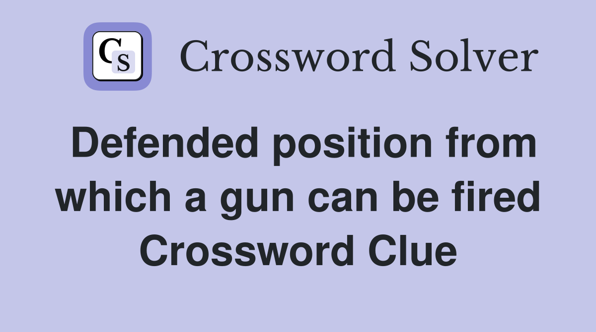 Defended position from which a gun can be fired Crossword Clue