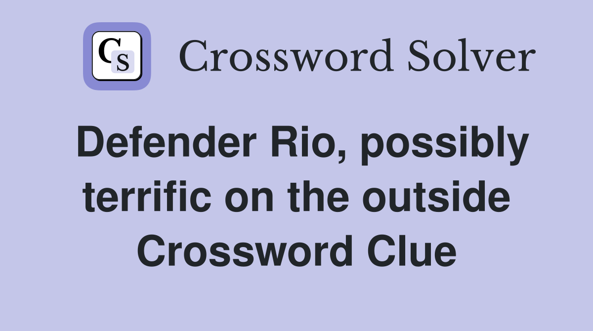 Defender Rio, possibly terrific on the outside Crossword Clue