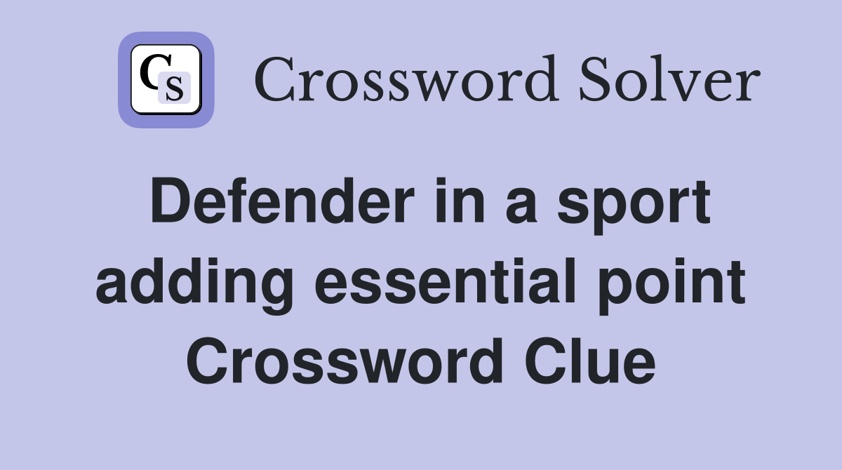 Defender in a sport adding essential point Crossword Clue