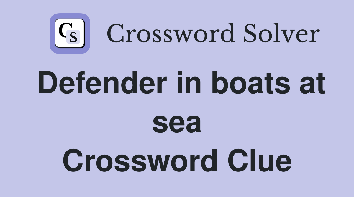 Defender in boats at sea Crossword Clue