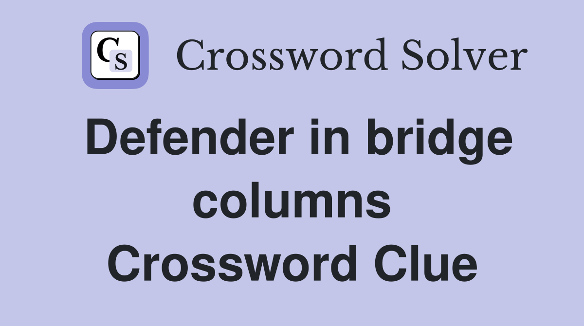 Defender in bridge columns Crossword Clue