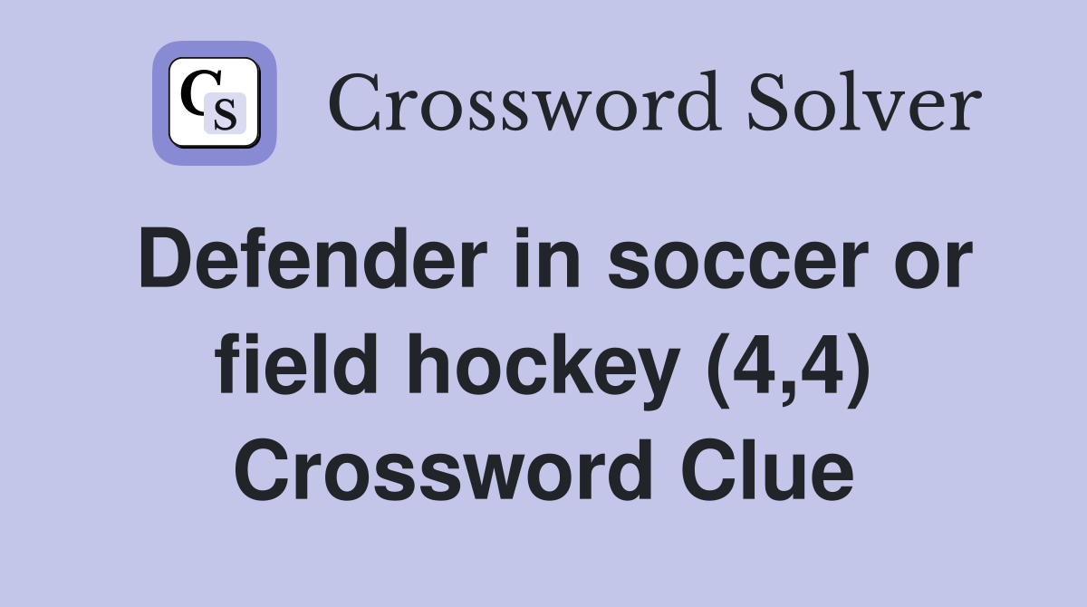 Defender in soccer or field hockey (4,4) Crossword Clue
