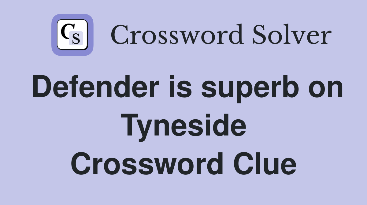 Defender is superb on Tyneside Crossword Clue
