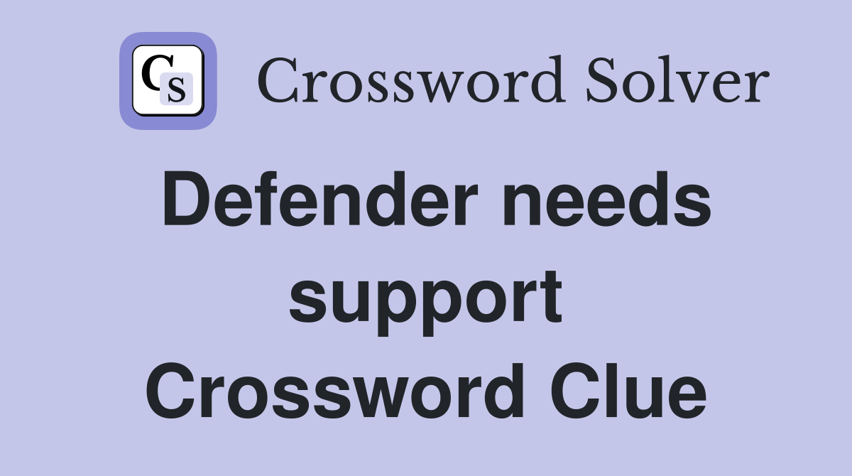 Defender needs support Crossword Clue