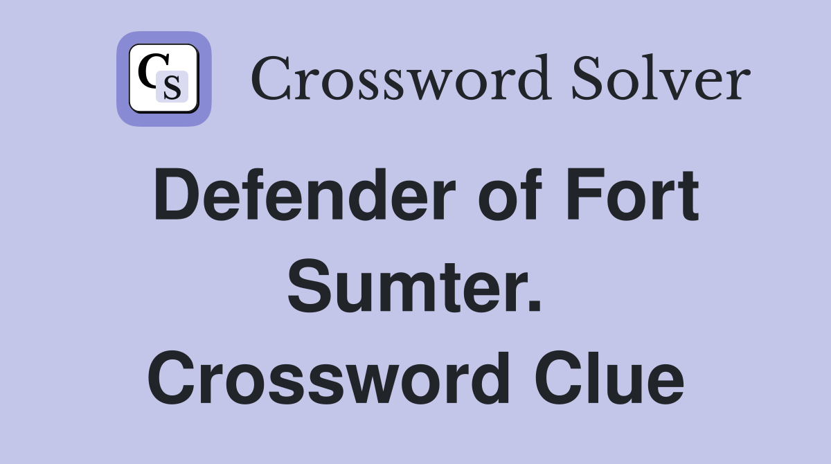 Defender of Fort Sumter. Crossword Clue