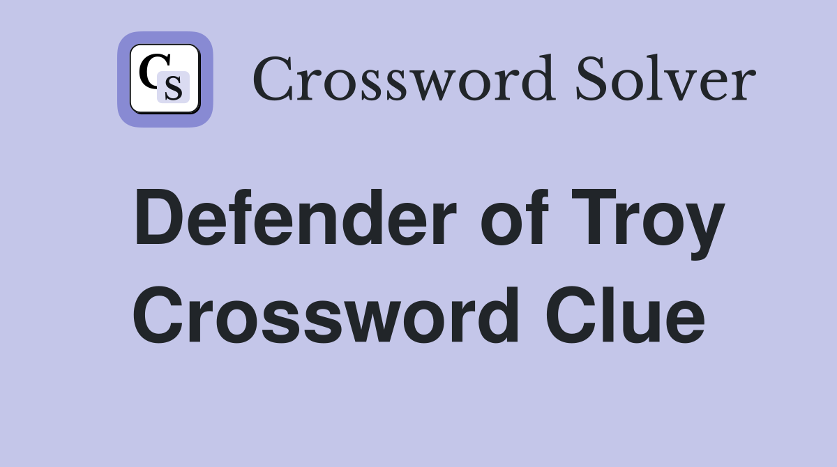 Defender of Troy Crossword Clue
