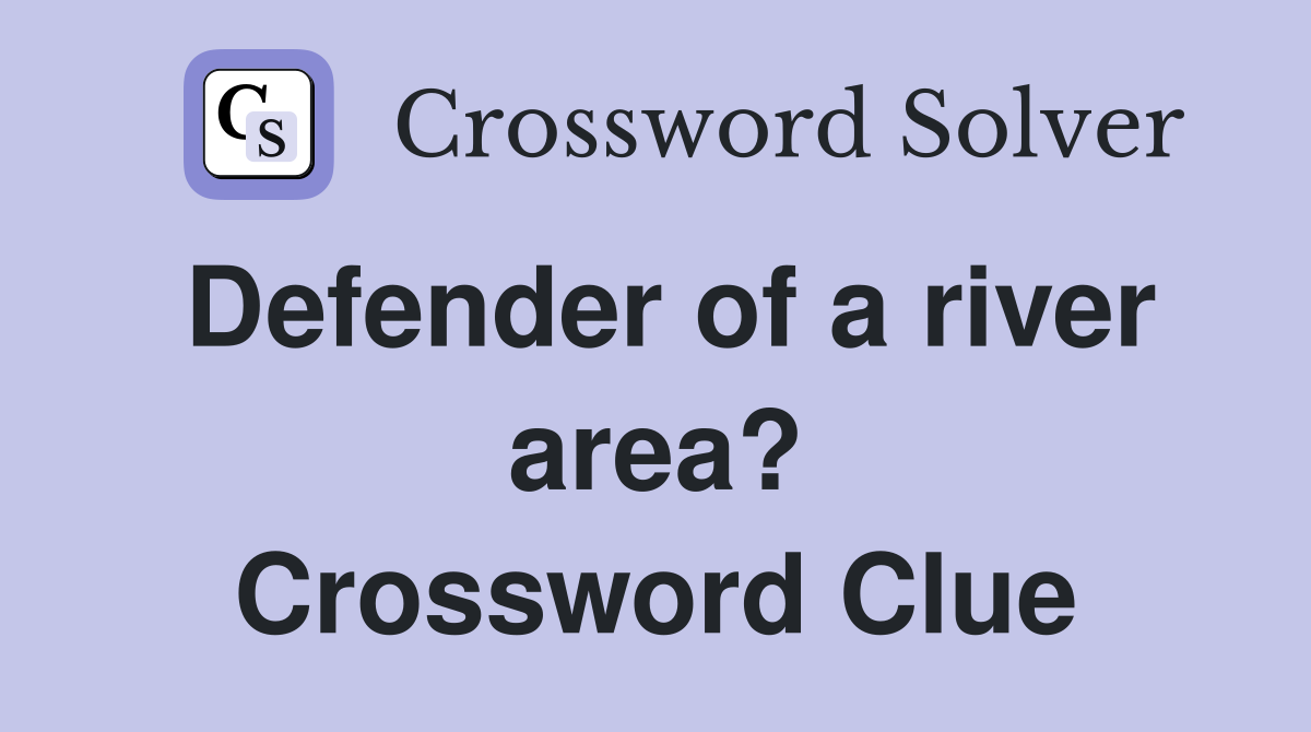 Defender of a river area? Crossword Clue