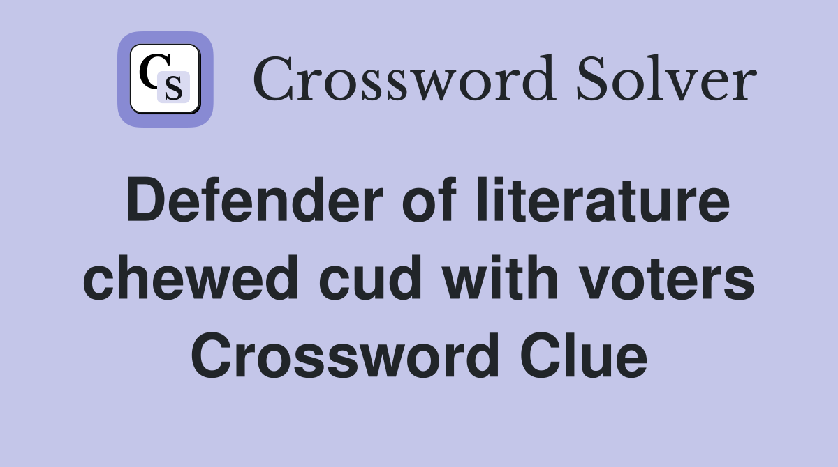 Defender of literature chewed cud with voters Crossword Clue