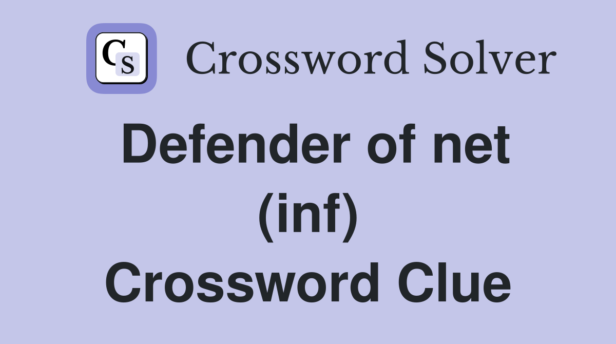 Defender of net (inf) Crossword Clue