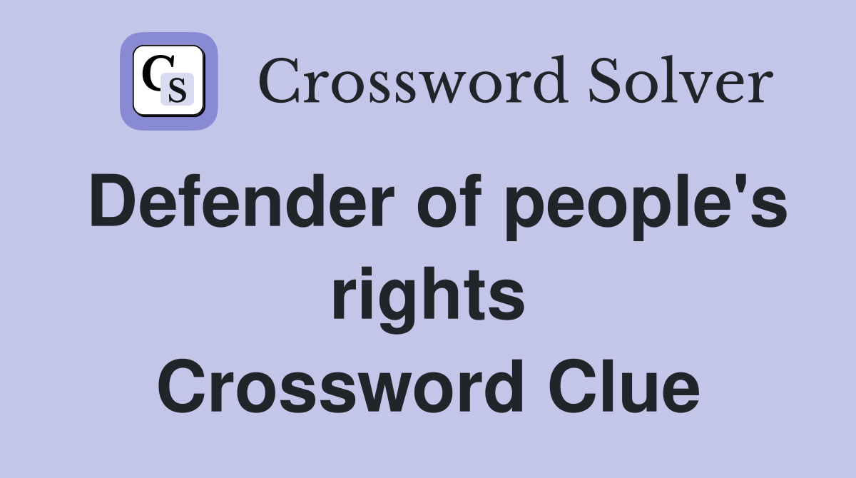 Defender of people's rights Crossword Clue