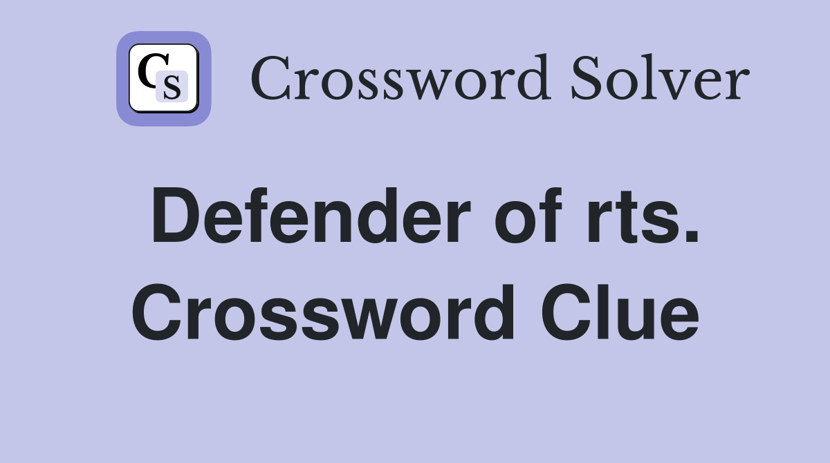 Defender of rts. Crossword Clue