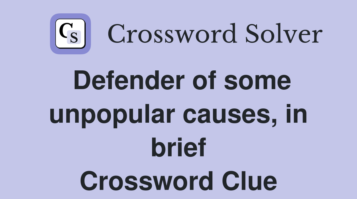 Defender of some unpopular causes, in brief Crossword Clue