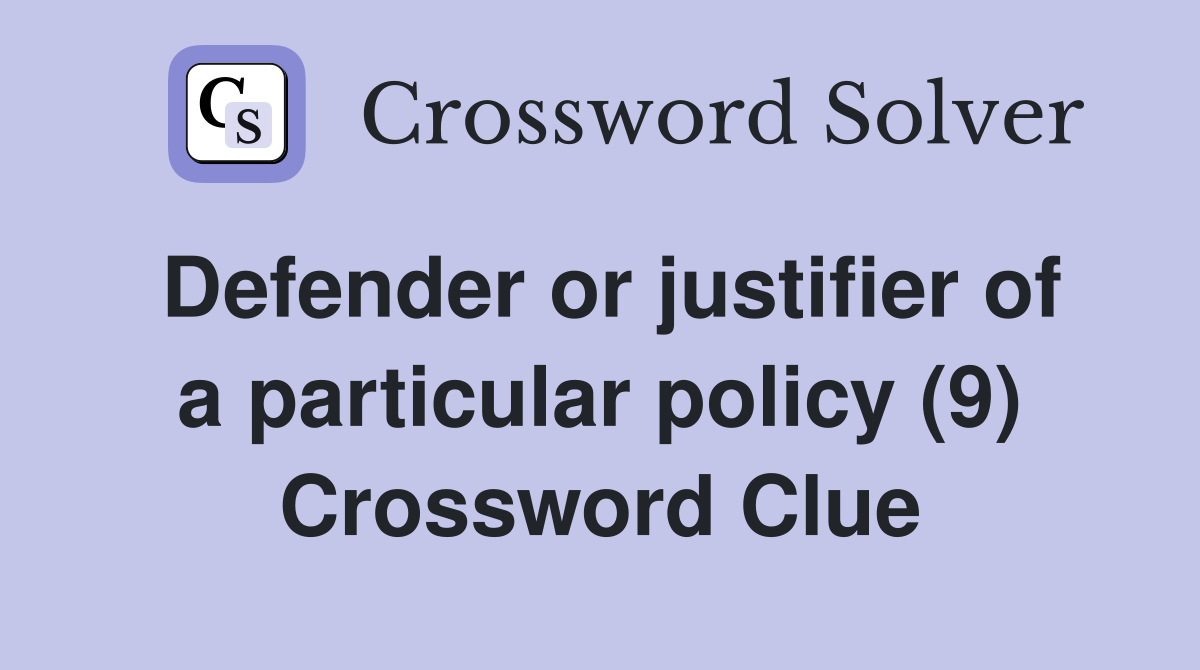 Defender or justifier of a particular policy (9) Crossword Clue