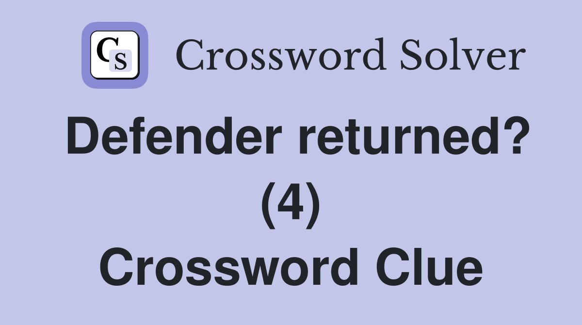 Defender returned? (4) Crossword Clue