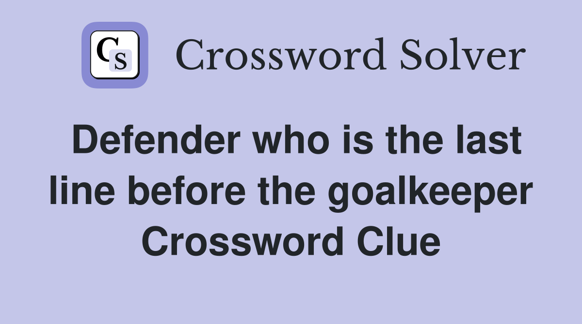 Defender who is the last line before the goalkeeper Crossword Clue