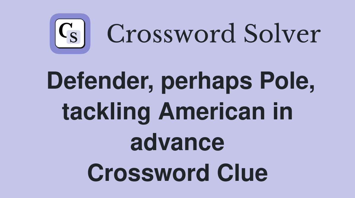 Defender, perhaps Pole, tackling American in advance Crossword Clue