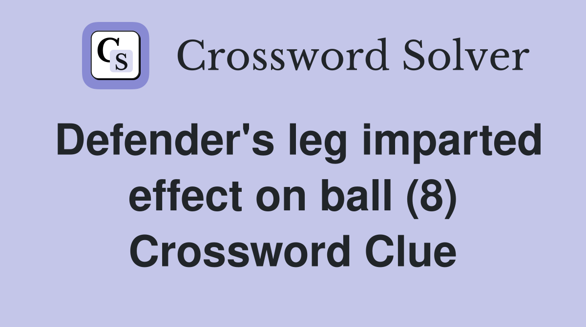 Defender's leg imparted effect on ball (8) Crossword Clue