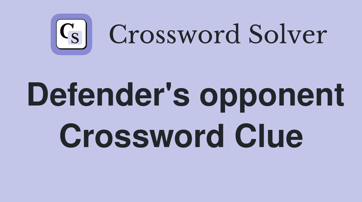Defender's opponent Crossword Clue