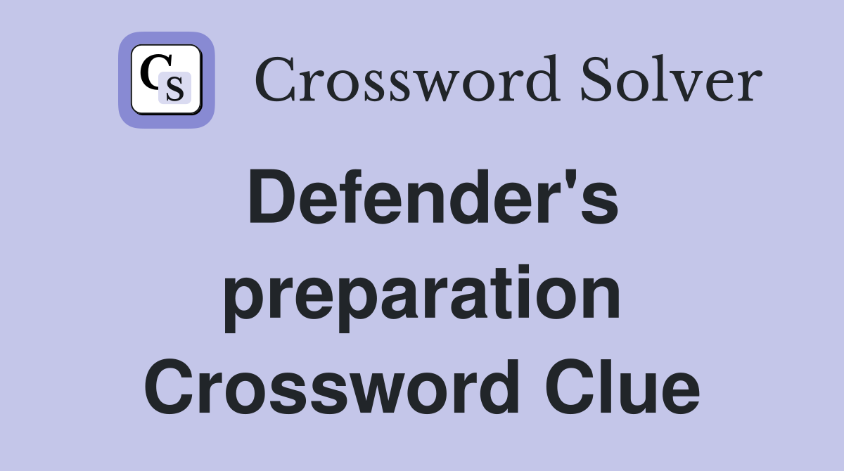 Defender's preparation Crossword Clue