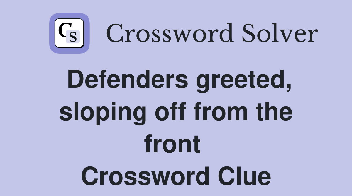 Defenders greeted, sloping off from the front  Crossword Clue