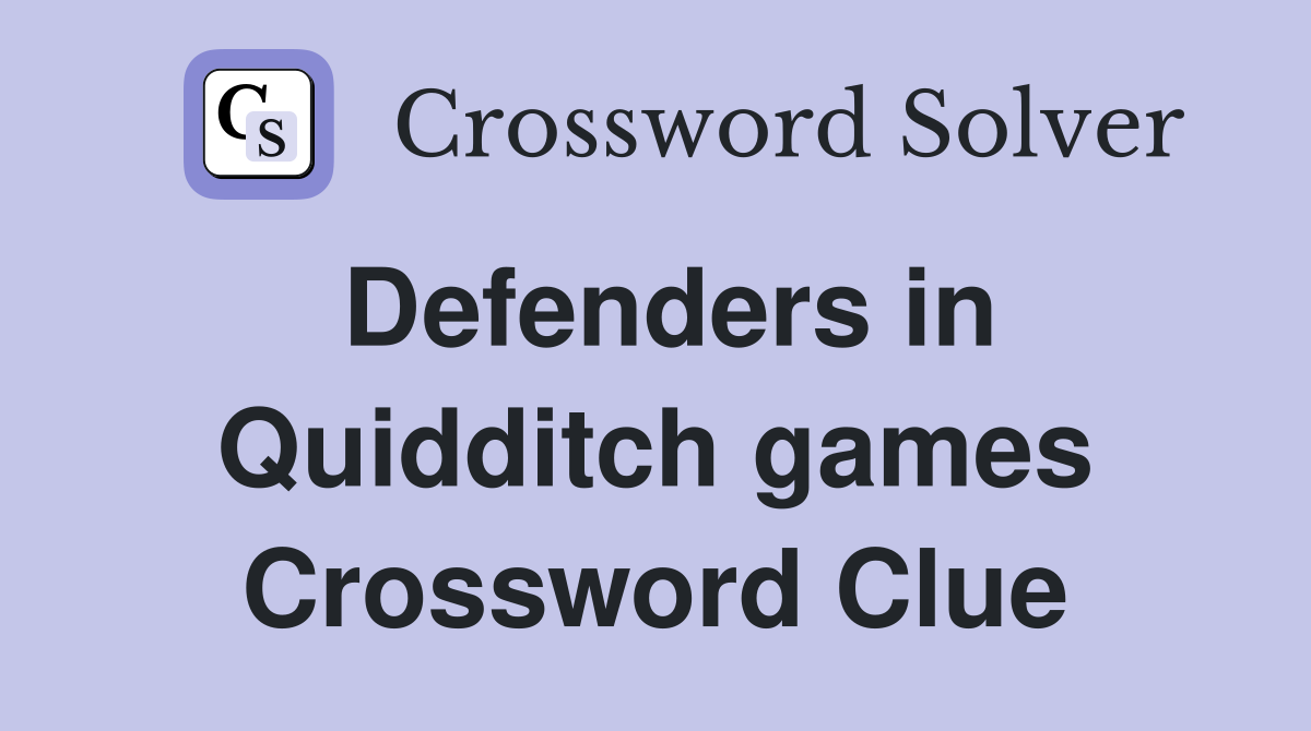 Defenders in Quidditch games Crossword Clue