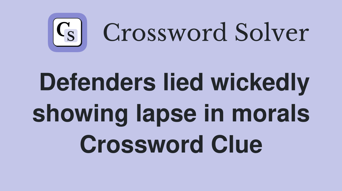 Defenders lied wickedly showing lapse in morals Crossword Clue