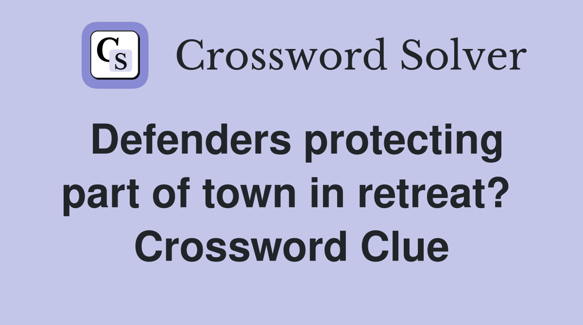 Defenders protecting part of town in retreat?  Crossword Clue
