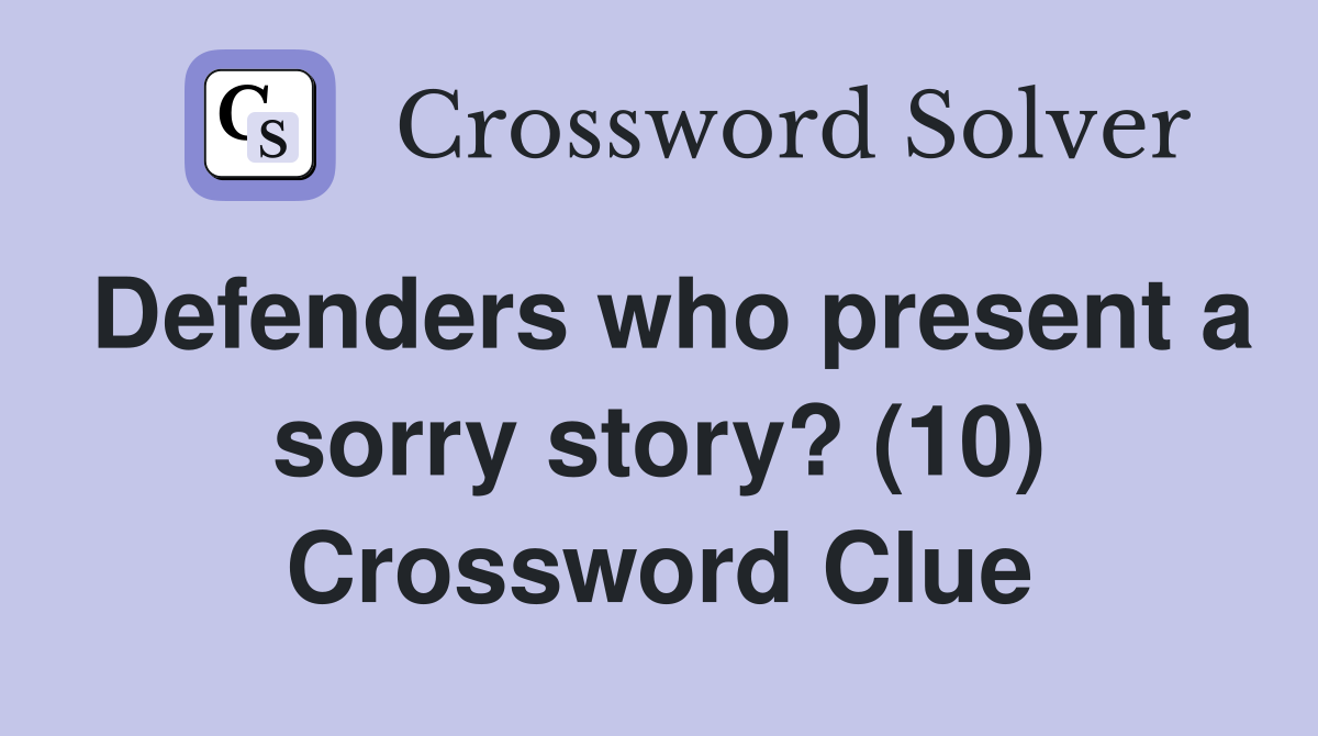 Defenders who present a sorry story? (10) Crossword Clue