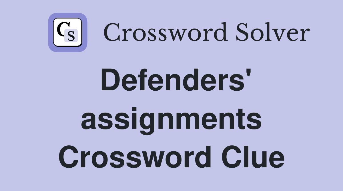 Defenders' assignments Crossword Clue