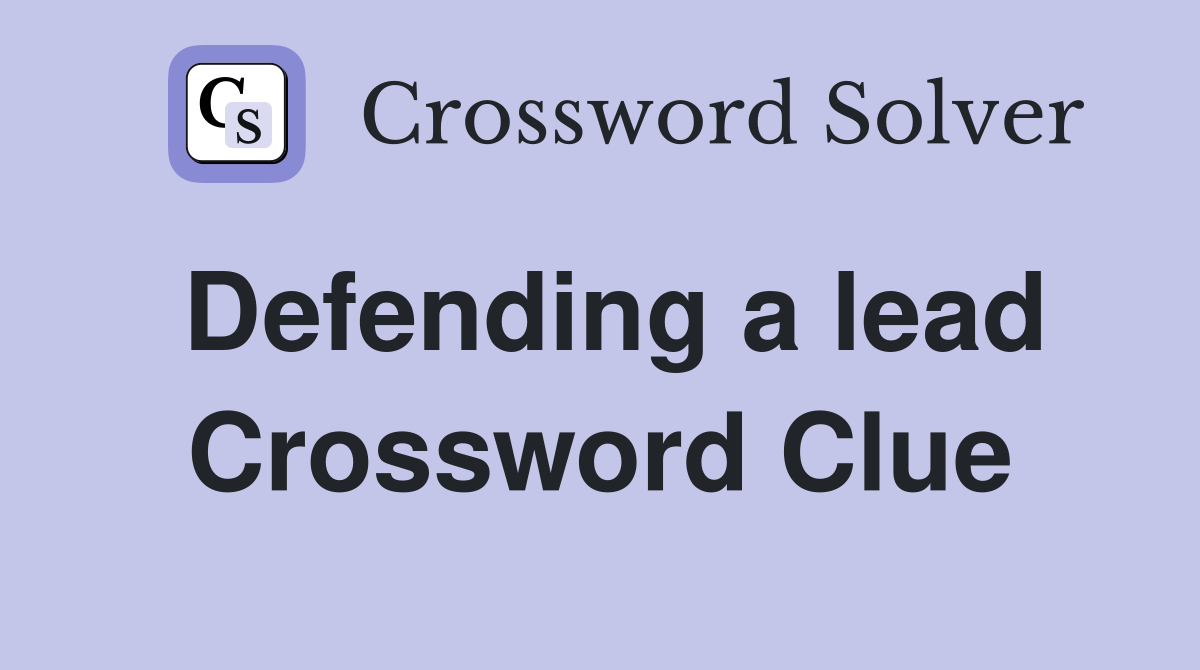 Defending a lead Crossword Clue