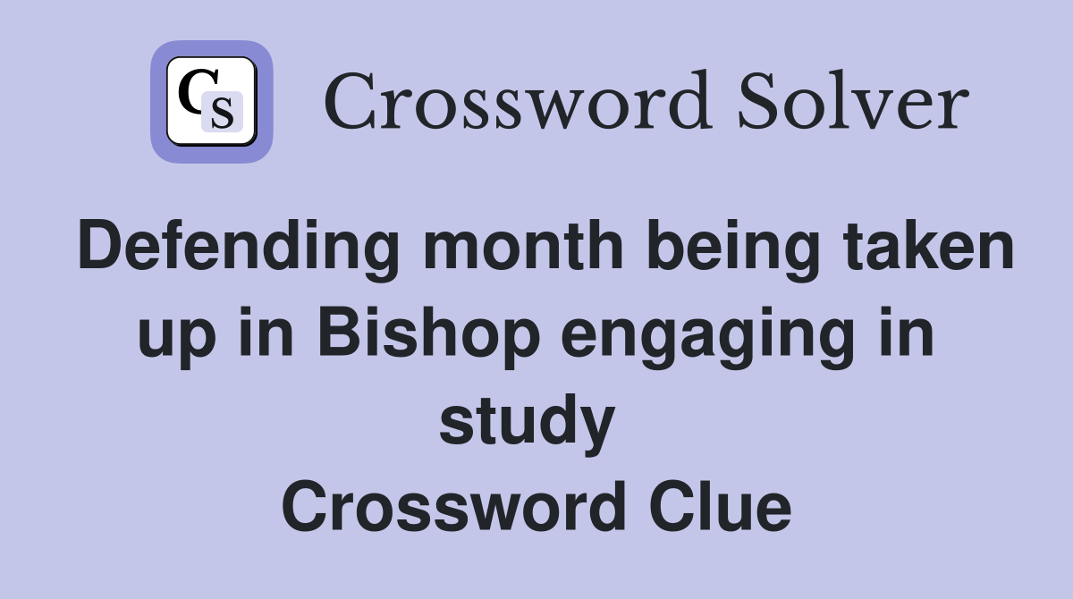 Defending month being taken up in Bishop engaging in study  Crossword Clue
