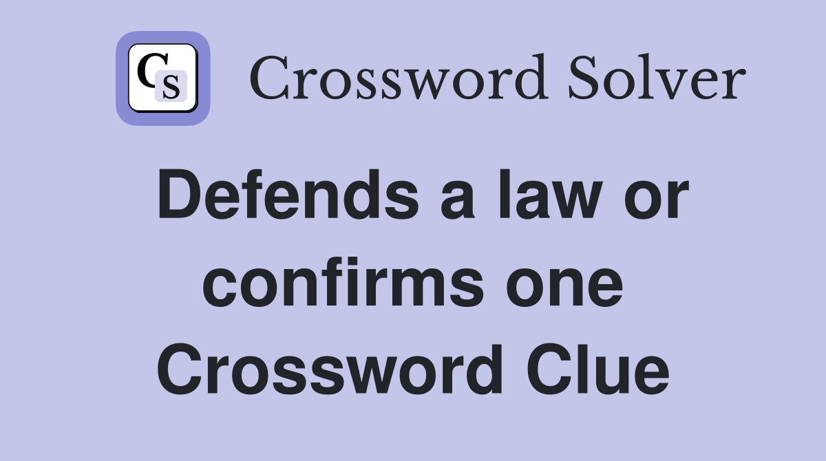 Defends a law or confirms one Crossword Clue