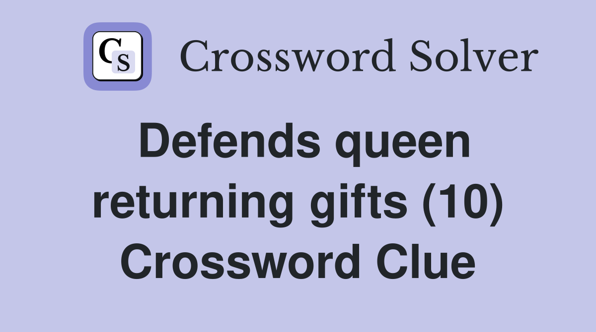 Defends queen returning gifts (10) Crossword Clue