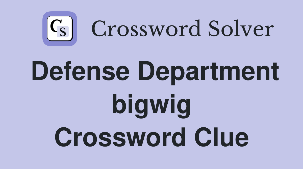 Defense Department bigwig Crossword Clue