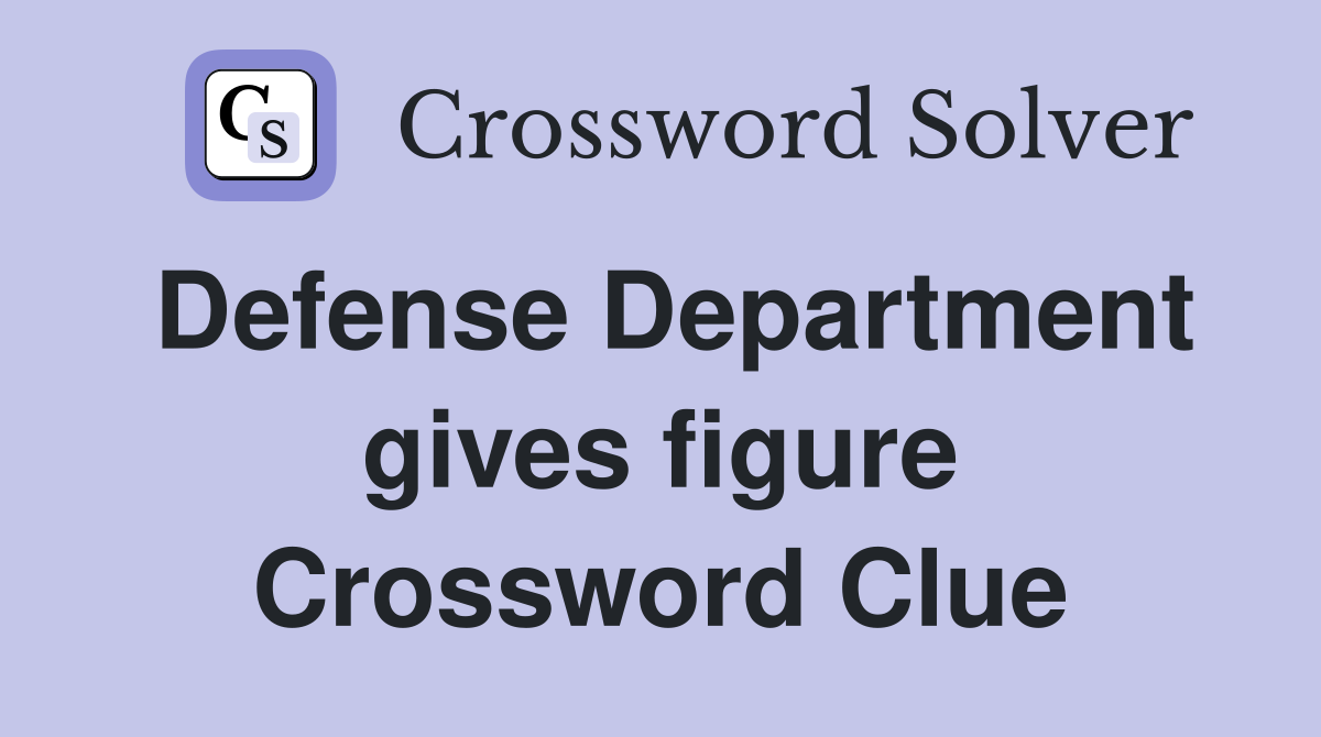 Defense Department gives figure Crossword Clue